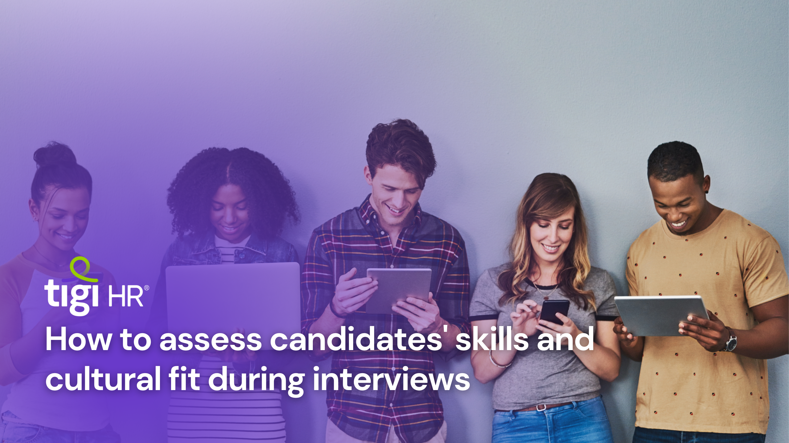 How to assess candidates' skills and cultural fit during interviews. Find jobs at TIGI HR.