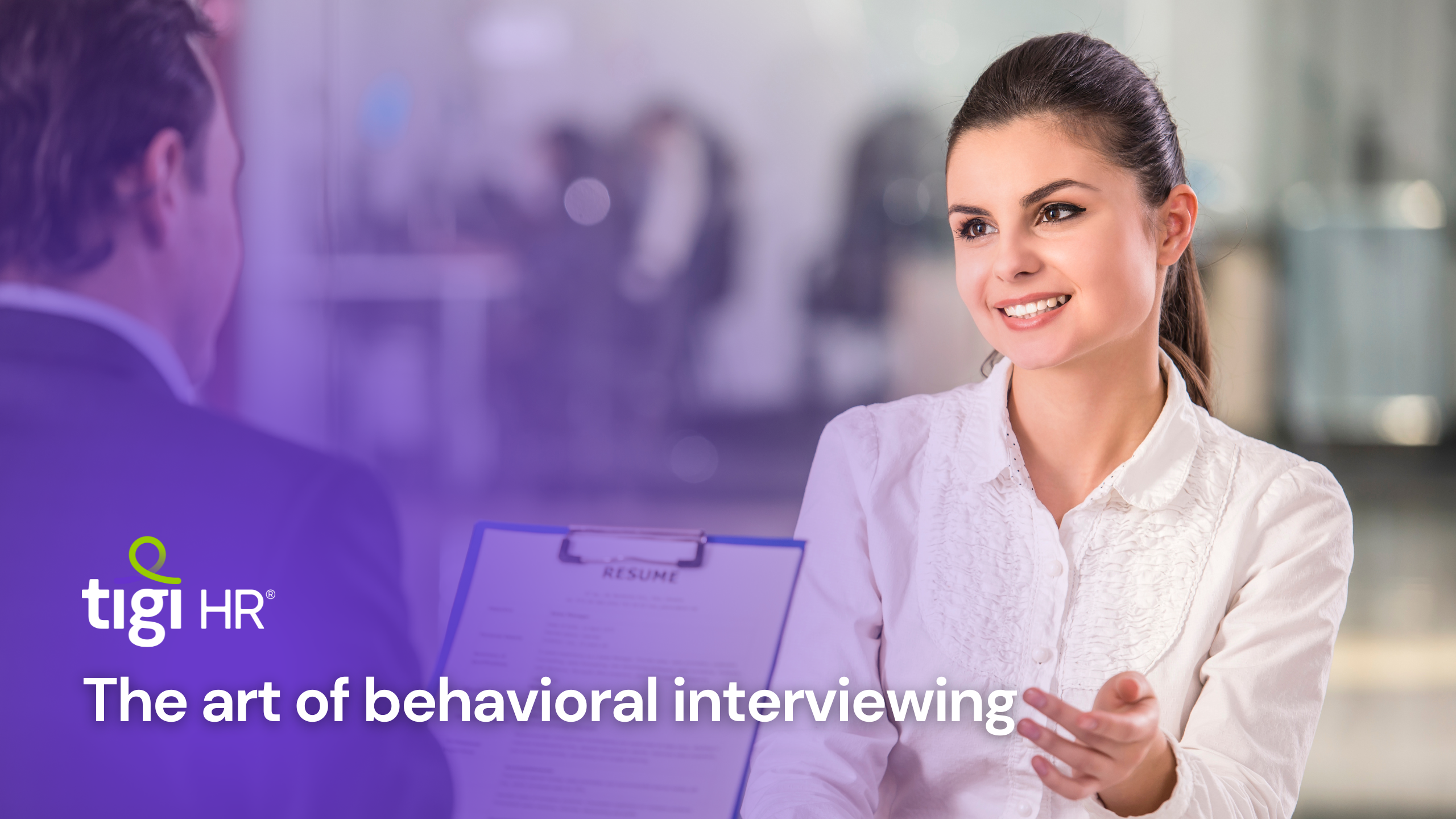 The art of behavioral interviewing. Find jobs at TIGI HR.