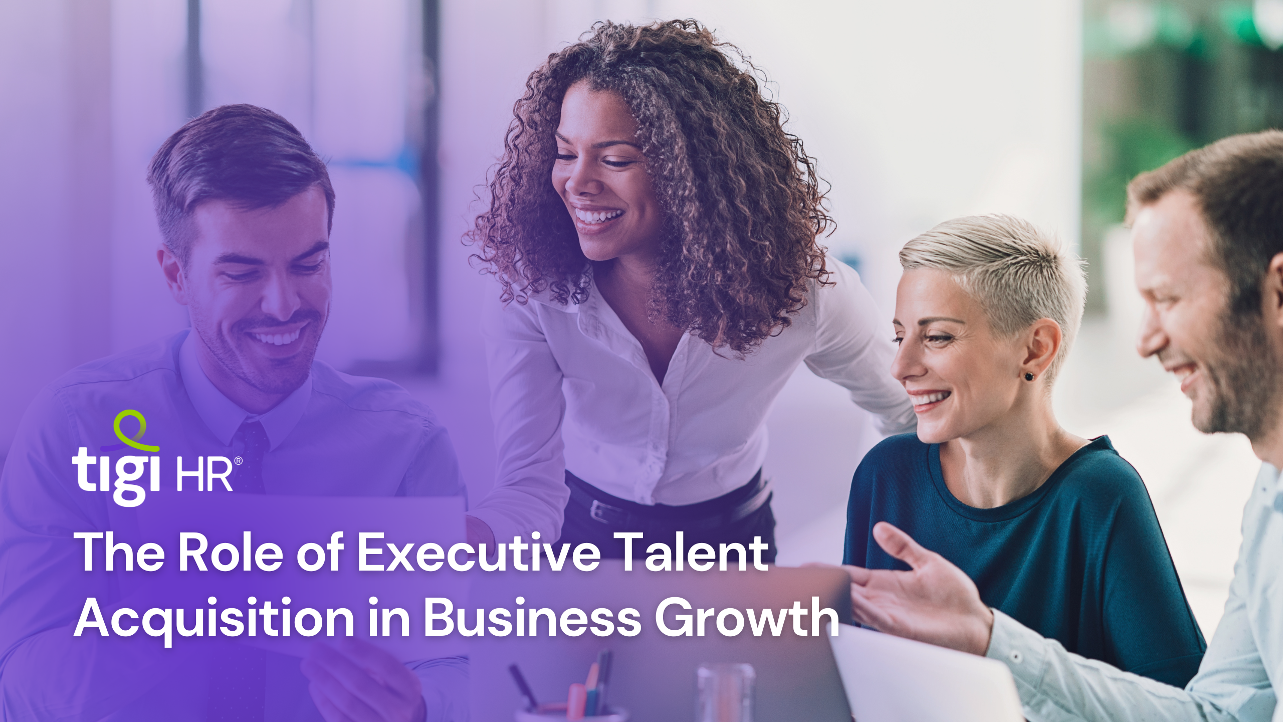 The Role of Executive Talent Acquisition in Business Growth. Find jobs at TIGI HR.