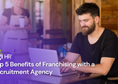 Top 5 Benefits of Franchising with a Recruitment Agency
