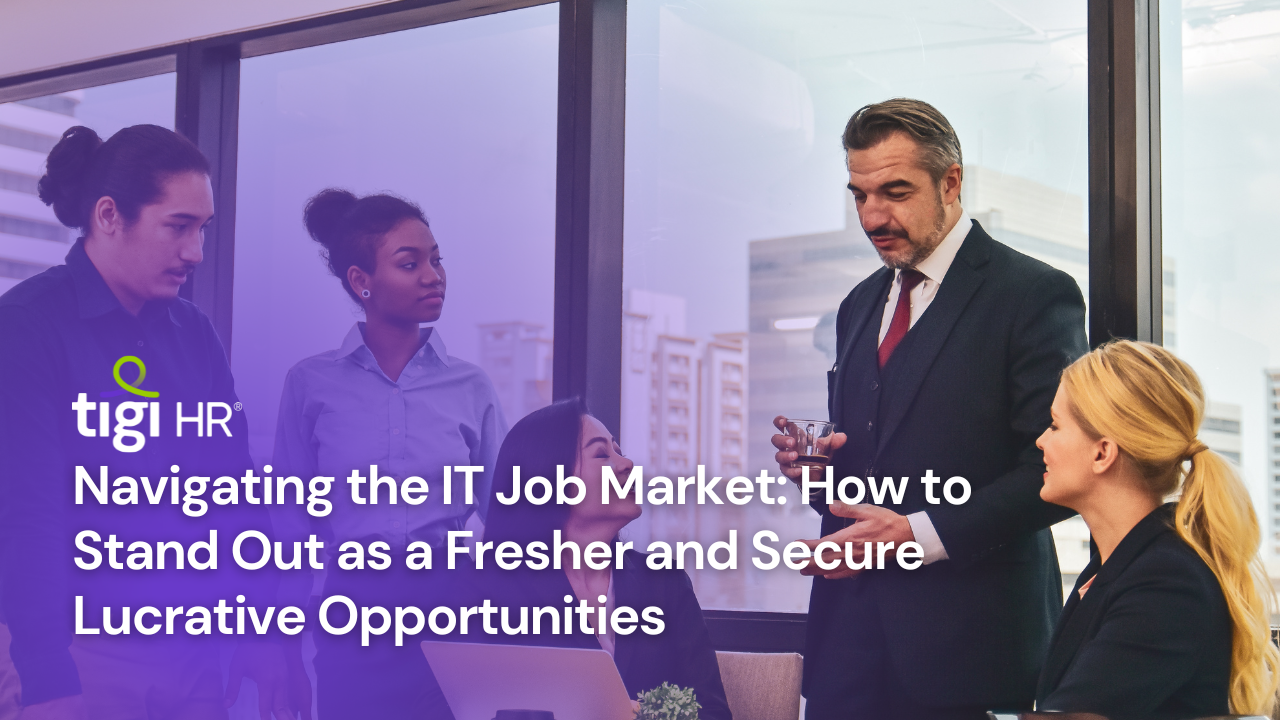 Navigating the IT Job Market: How to Stand Out as a Fresher and Secure Lucrative Opportunities. Find jobs at TIGI HR.