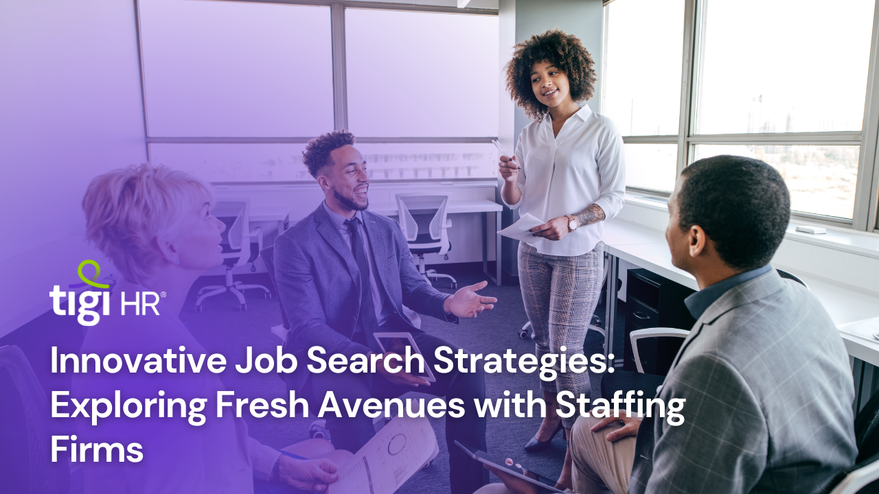 Innovative Job Search Strategies: Exploring Fresh Avenues with Staffing Firms. Find jobs at TIGI HR.