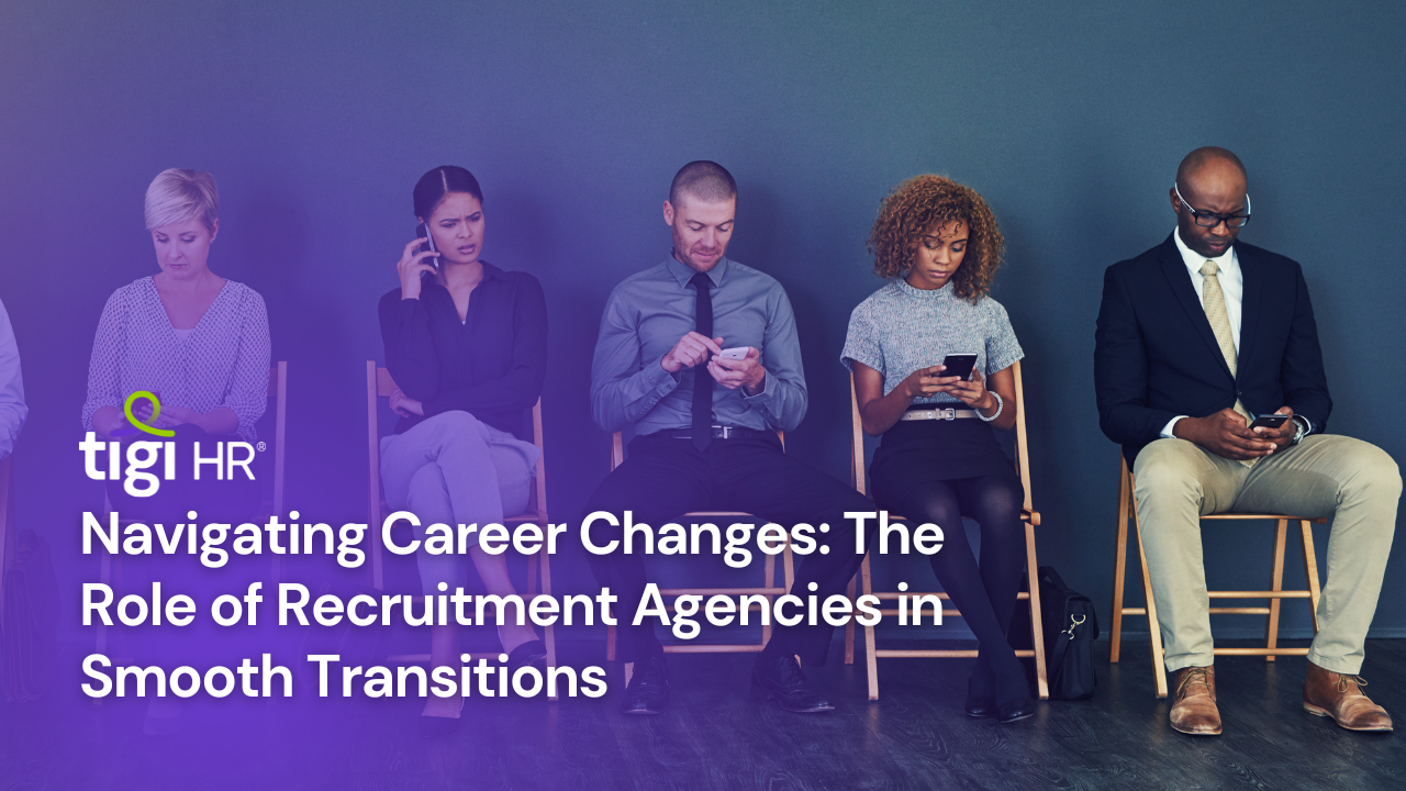 Navigating Career Changes: The Role of Recruitment Agencies in Smooth Transitions. Find jobs at TIGI HR.