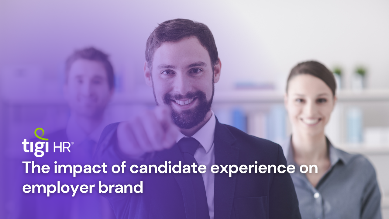 The impact of candidate experience on employer brand. Find jobs at TIGI HR.