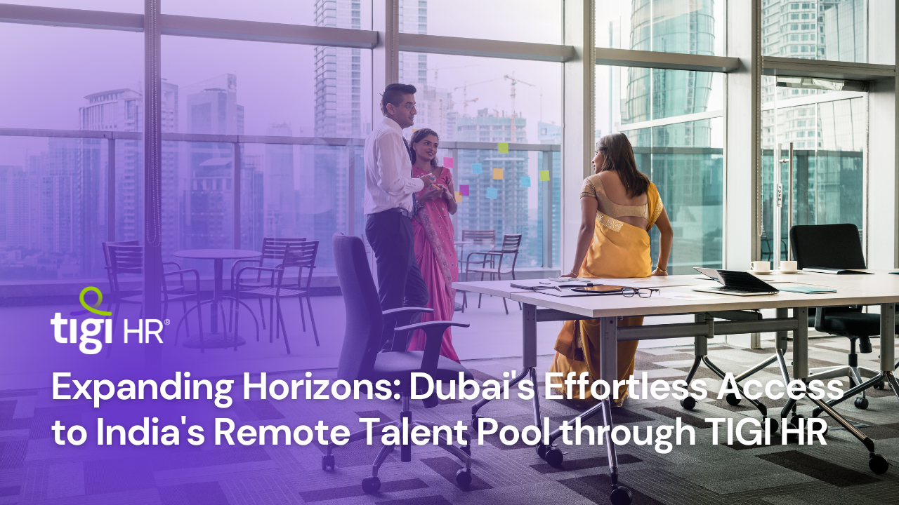 Expanding Horizons Dubai's Effortless Access to India's Remote Talent Pool through TIGI HR