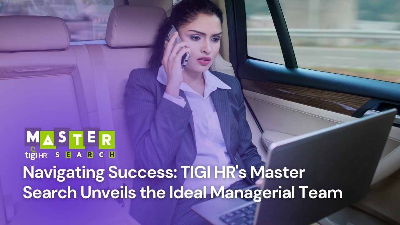 Navigating Success TIGI HR's Master Search Unveils the Ideal Managerial Team