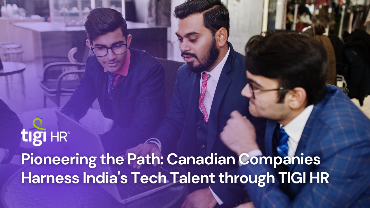 Pioneering the Path Canadian Companies Harness India's Tech Talent through TIGI HR