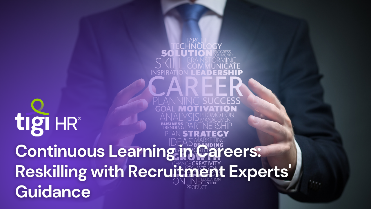 Continuous Learning in Careers: Reskilling with Recruitment Experts' Guidance. Find jobs at TIGI HR.