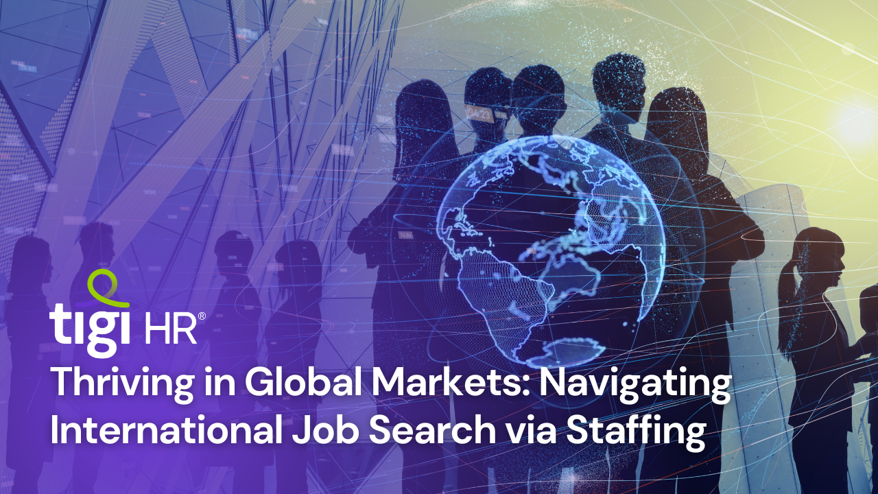 Thriving in Global Markets: Navigating International Job Search via Staffing. Find jobs at TIGI HR.