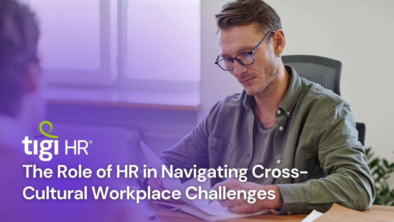 The Role of HR in Navigating Cross-Cultural Workplace Challenges. Find jobs at TIGI HR.