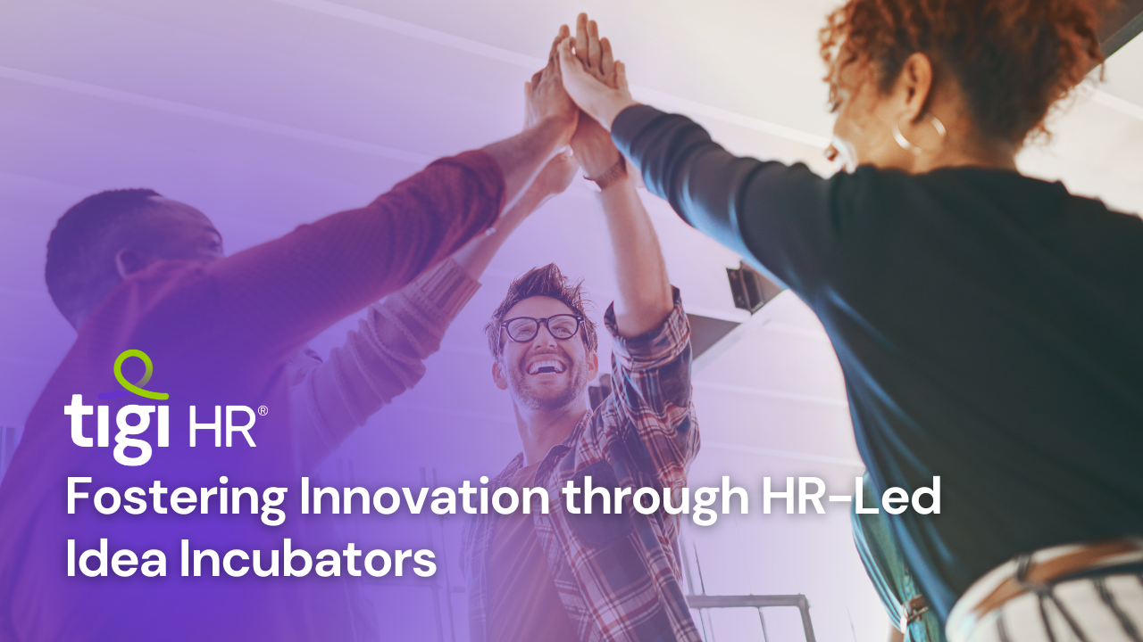 Fostering Innovation through HR-Led Idea Incubators. Find jobs at TIGI HR.