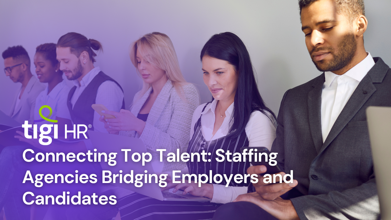 Connecting Top Talent: Staffing Agencies Bridging Employers and Candidates. Find jobs at TIGI HR.