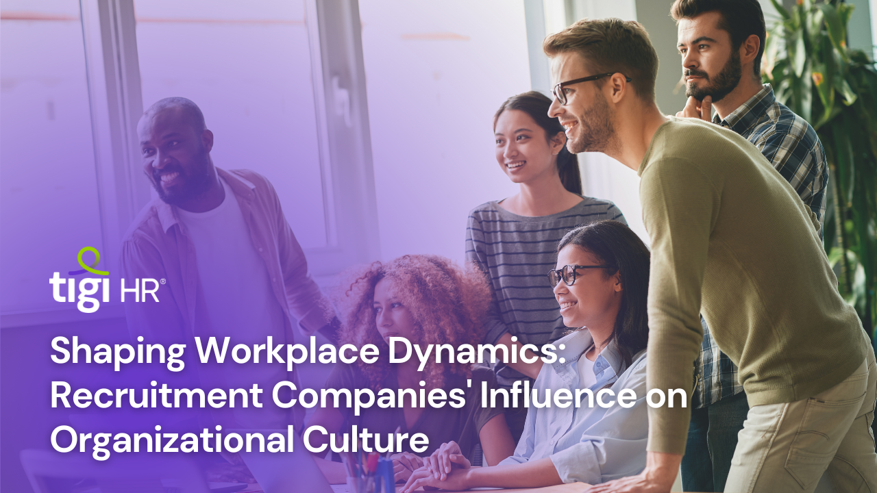 Shaping Workplace Dynamics: Recruitment Companies' Influence on Organizational Culture. Find jobs at TIGI HR.