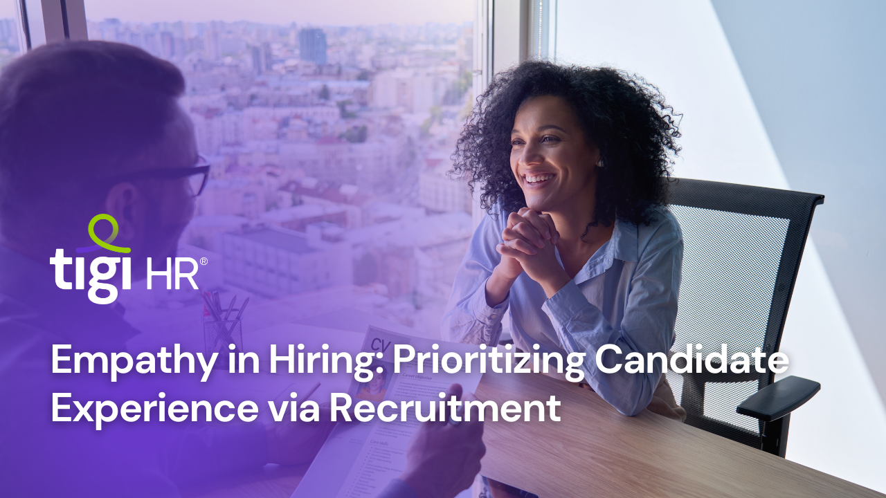 Empathy in Hiring: Prioritizing Candidate Experience via Recruitment. Find jobs at TIGI HR.