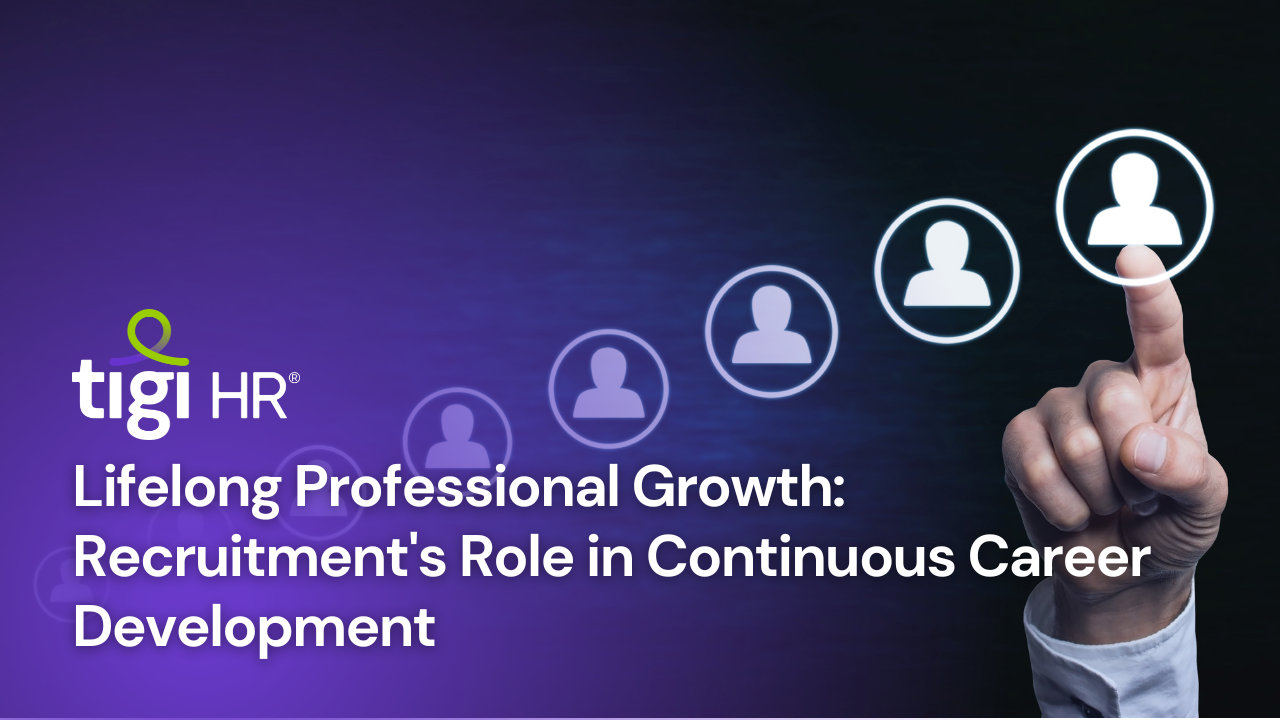 Lifelong Professional Growth: Recruitment's Role in Continuous Career Development. Find jobs at TIGI HR.