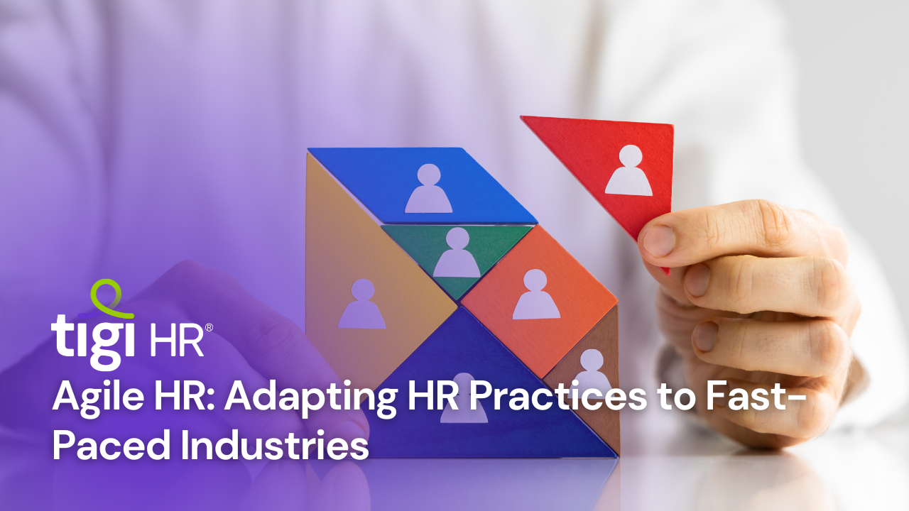 Agile HR: Adapting HR Practices to Fast-Paced Industries. Find jobs at TIGI HR.