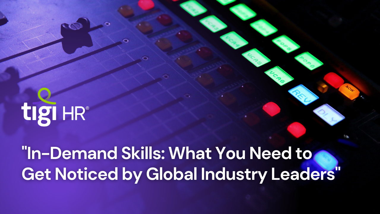 In-Demand Skills: What You Need to Get Noticed by Global Industry Leaders