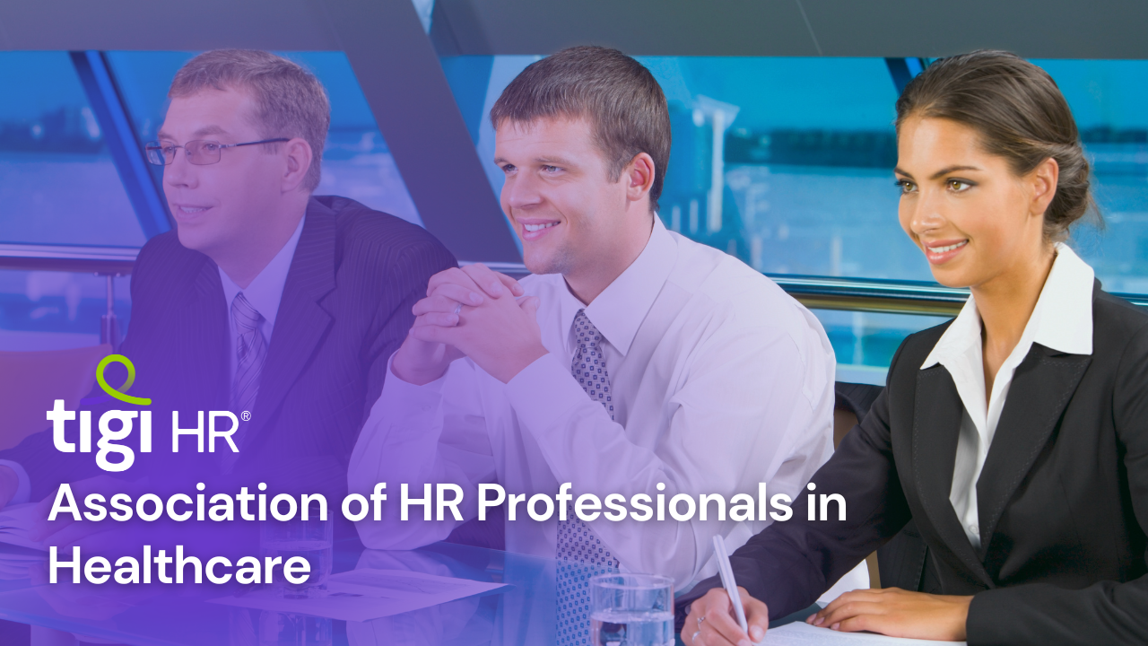 Association of HR Professionals in Healthcare. Find jobs at TIGI HR.