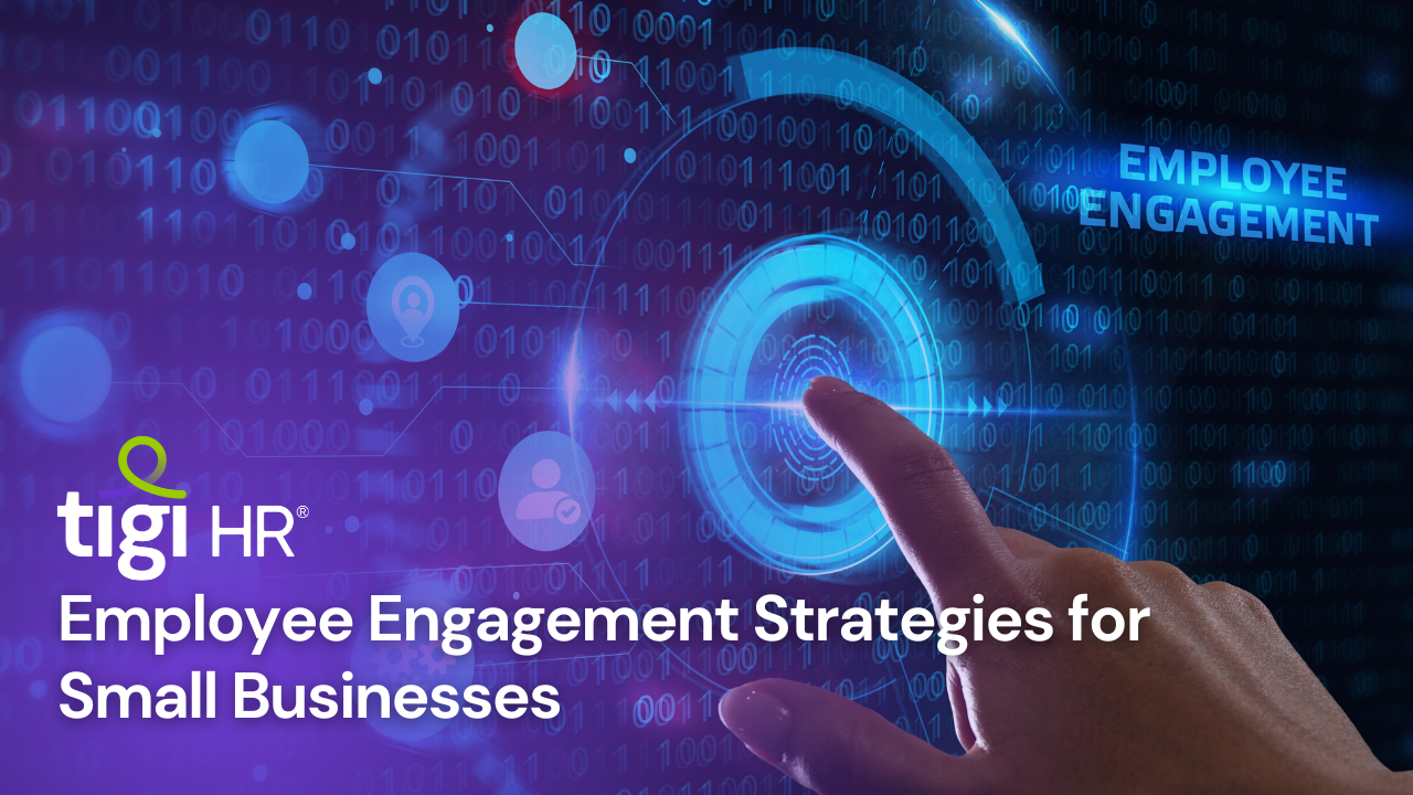 Employee Engagement Strategies for Small Businesses. Find jobs at TIGI HR.