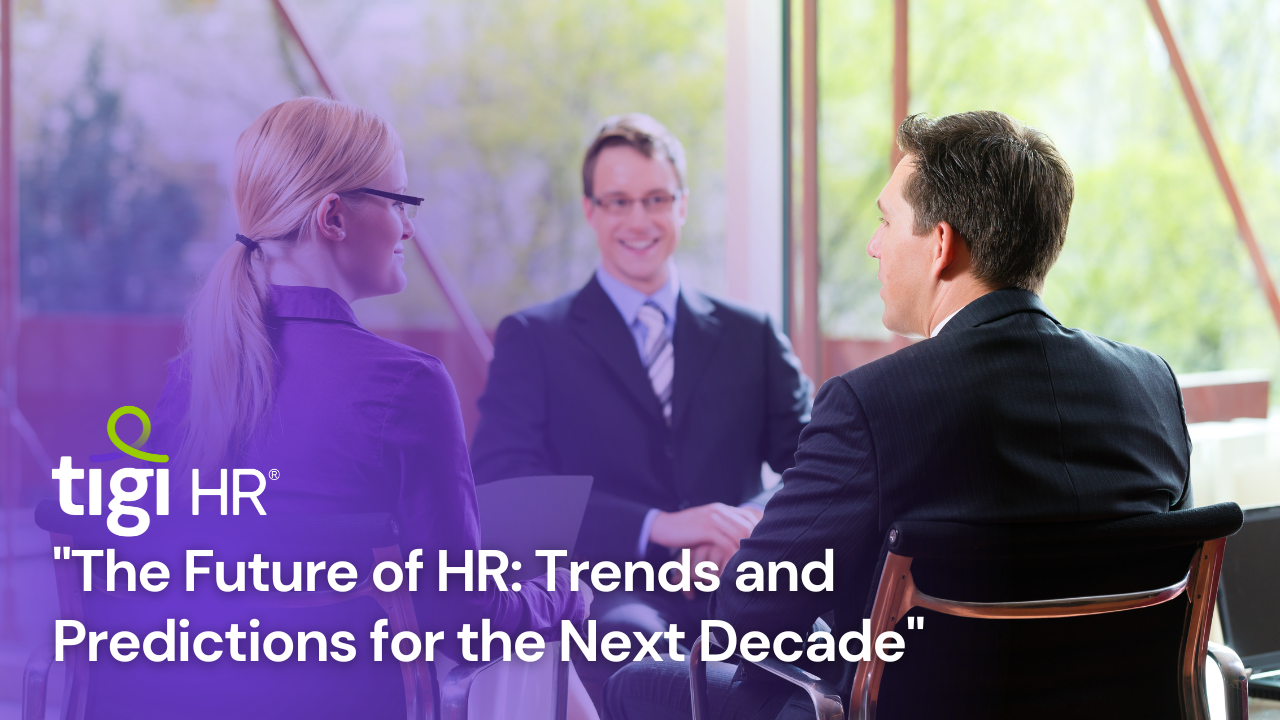 The Future of HR: Trends and Predictions for the Next Decade. Find jobs at TIGI HR.