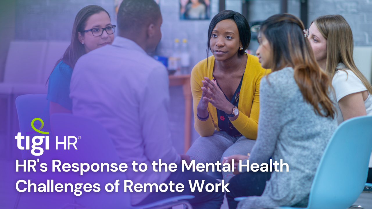 HR's Response to the Mental Health Challenges of Remote Work. Find jobs at TIGI HR.