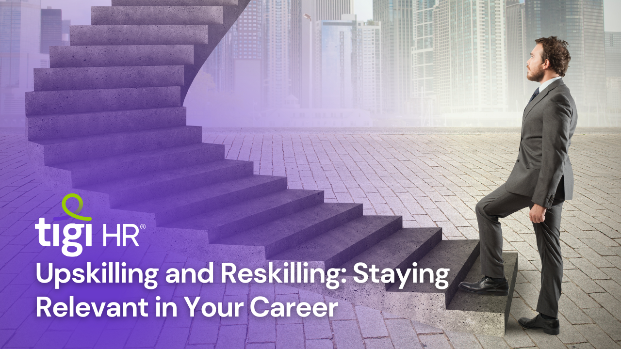 Upskilling and Reskilling: Staying Relevant in Your Career. Find jobs at TIGI HR.