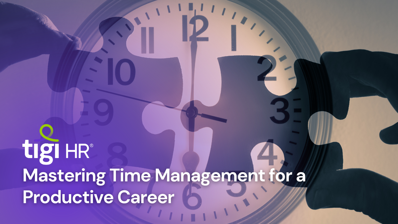 Mastering Time Management for a Productive Career. Find jobs at TIGI HR.