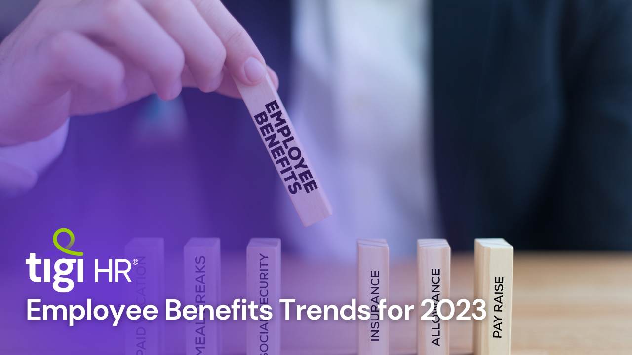 Employee Benefits Trends for 2023. Find jobs at TIGI HR.