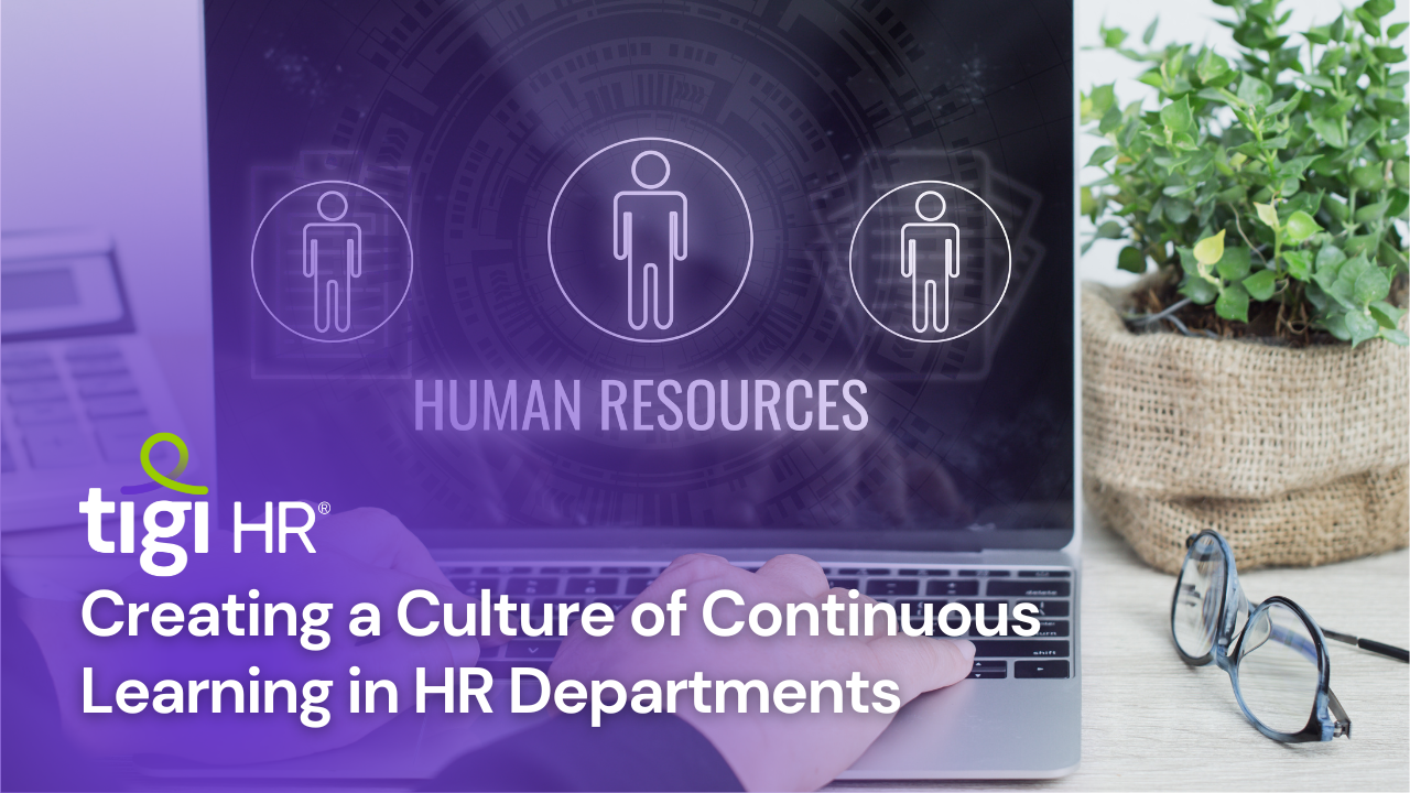 Creating a Culture of Continuous Learning in HR Departments. Find jobs at TIGI HR.