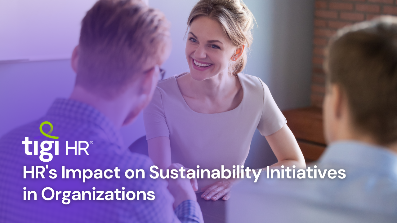 HR's Impact on Sustainability Initiatives in Organizations. Find jobs at TIGI HR.