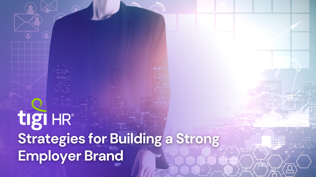 Strategies for Building a Strong Employer Brand. Find jobs at TIGI HR.