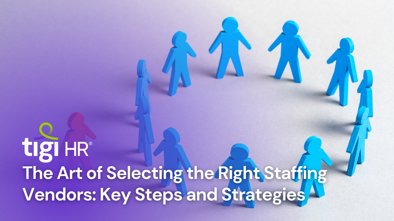 The Art of Selecting the Right Staffing Vendors: Key Steps and Strategies. Find jobs at TIGI HR.