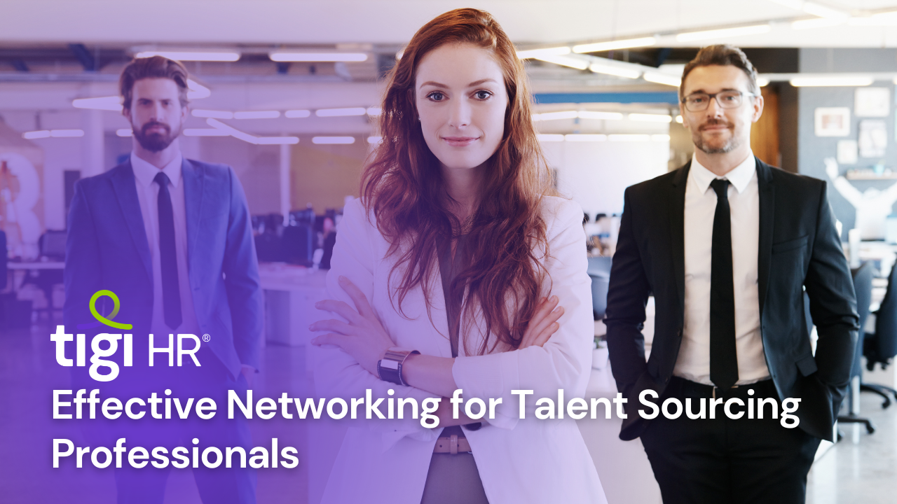 Effective Networking for Talent Sourcing Professionals. Find jobs at TIGI HR.