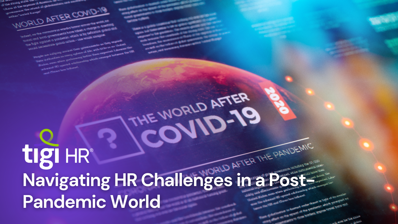 Navigating HR Challenges in a Post-Pandemic World. Find jobs at TIGI HR.