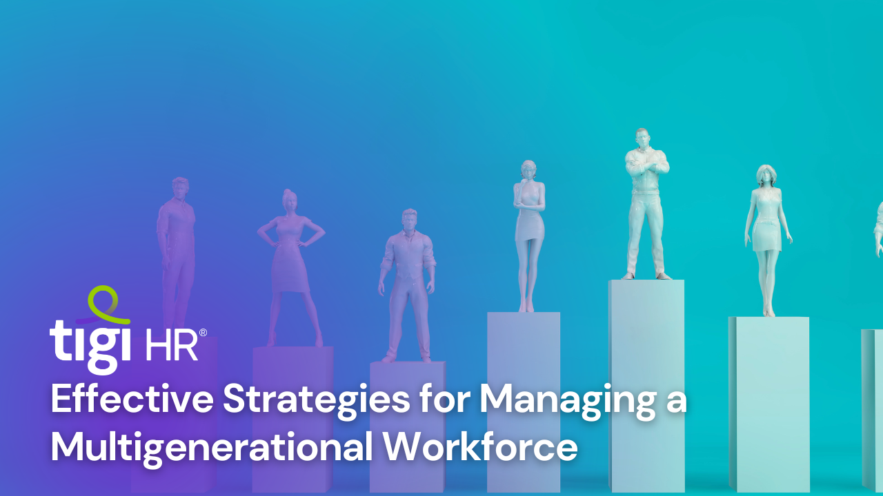 Effective Strategies for Managing a Multigenerational Workforce. Find jobs at TIGI HR.