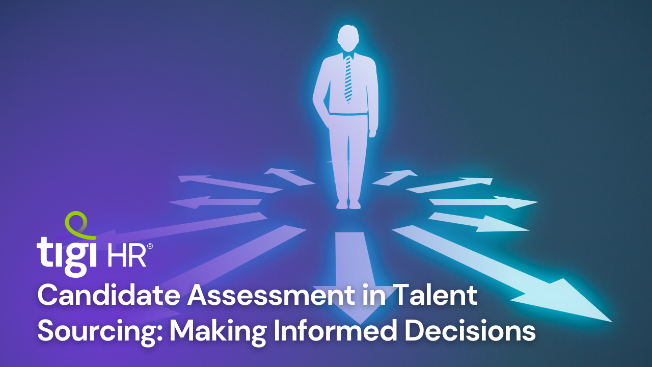 Candidate Assessment in Talent Sourcing: Making Informed Decisions. Find Jobs at TIGI HR.