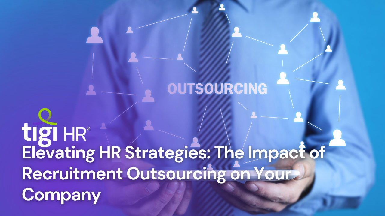 Elevating HR Strategies: The Impact of Recruitment Outsourcing on Your Company. Find jobs at TIGI HR.