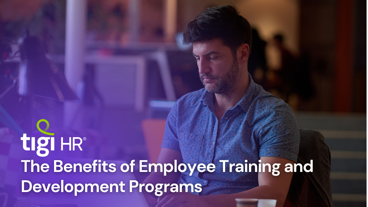 The Benefits of Employee Training and Development Programs. Find jobs at TIGI HR.